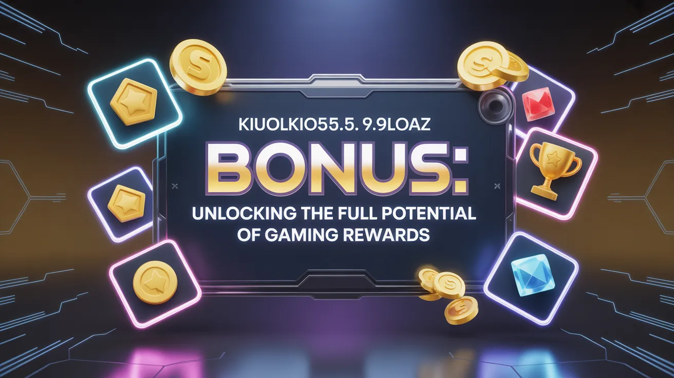 about kiuolkio51.5.7.9loaz bonus